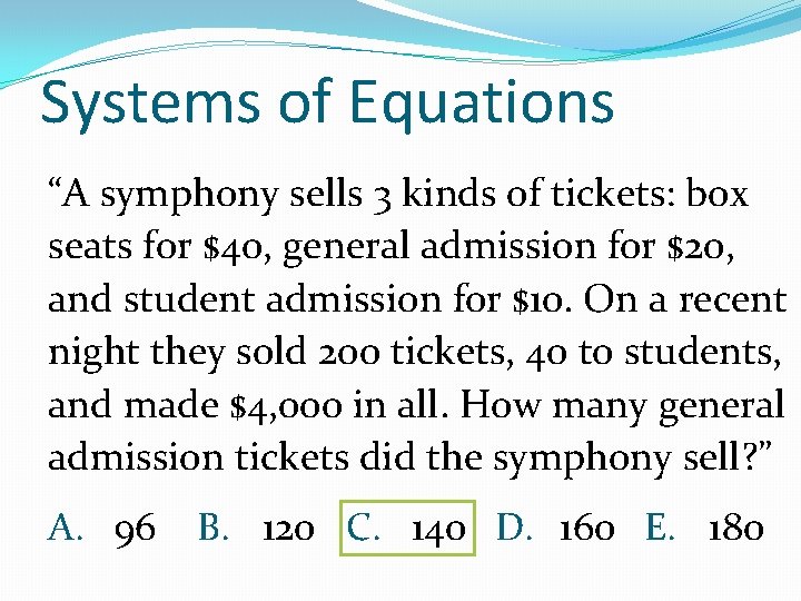 Systems of Equations “A symphony sells 3 kinds of tickets: box seats for $40,