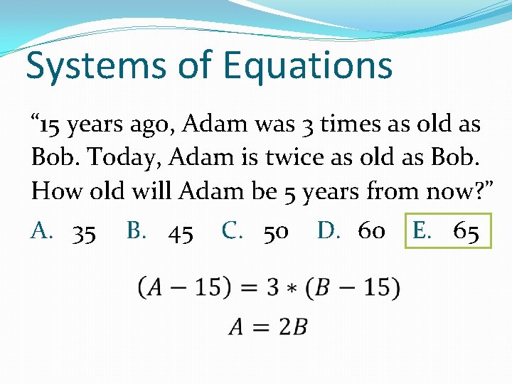 Systems of Equations “ 15 years ago, Adam was 3 times as old as