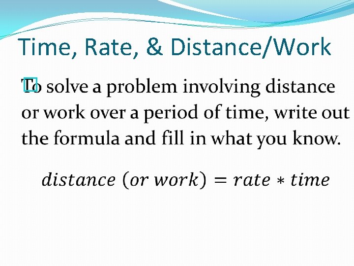 Time, Rate, & Distance/Work � 