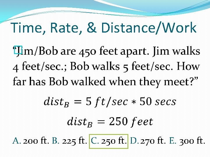 Time, Rate, & Distance/Work � A. 200 ft. B. 225 ft. C. 250 ft.