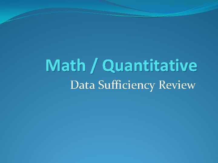 Math / Quantitative Data Sufficiency Review 