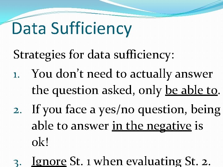 Data Sufficiency Strategies for data sufficiency: 1. You don’t need to actually answer the