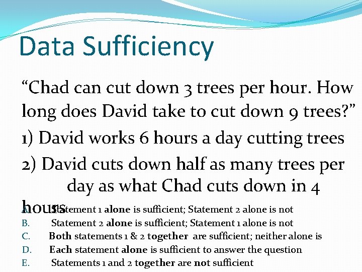 Data Sufficiency “Chad can cut down 3 trees per hour. How long does David