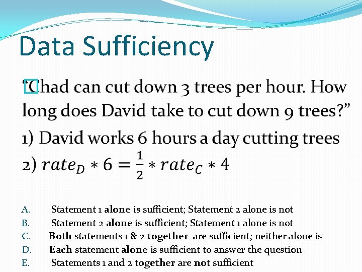 Data Sufficiency � A. B. C. D. E. Statement 1 alone is sufficient; Statement