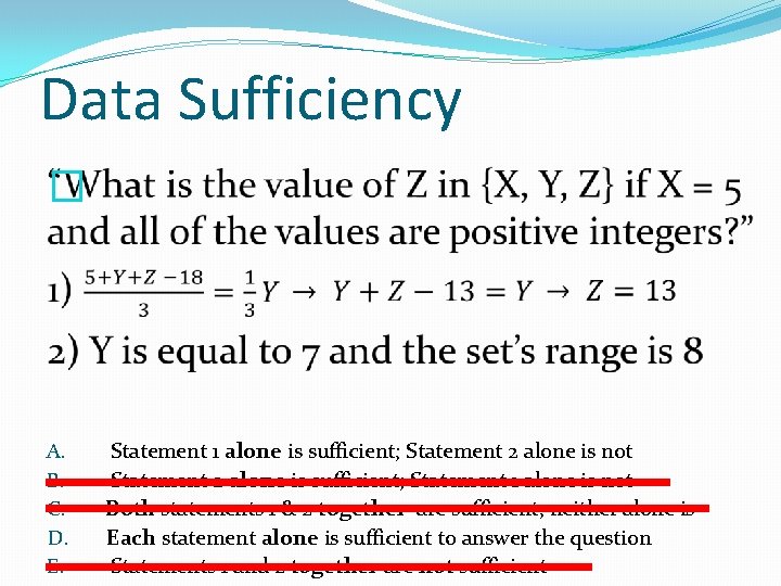 Data Sufficiency � A. B. C. D. E. Statement 1 alone is sufficient; Statement