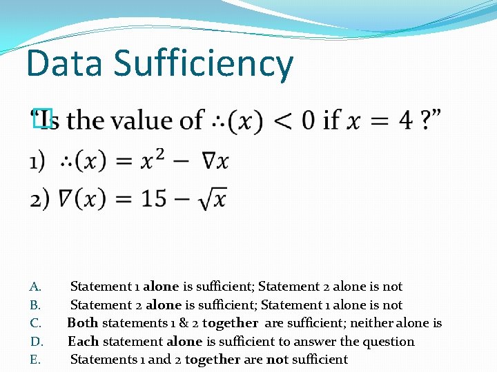 Data Sufficiency � A. B. C. D. E. Statement 1 alone is sufficient; Statement