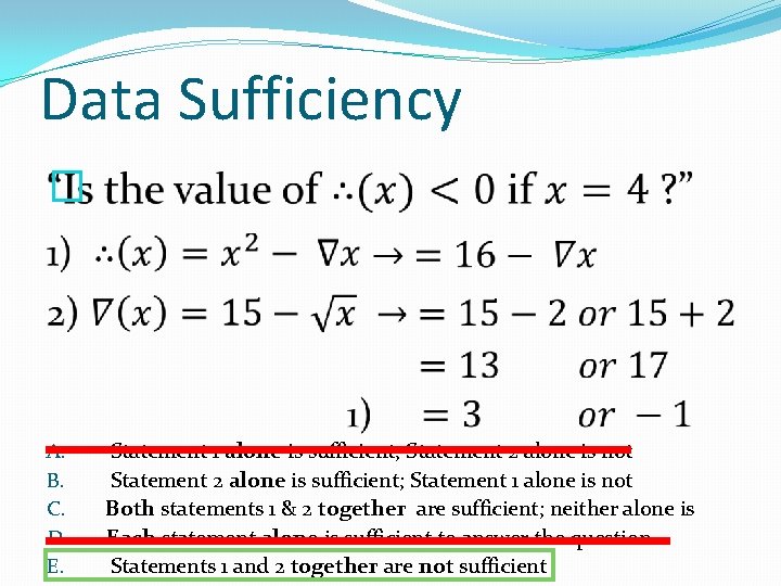 Data Sufficiency � A. B. C. D. E. Statement 1 alone is sufficient; Statement