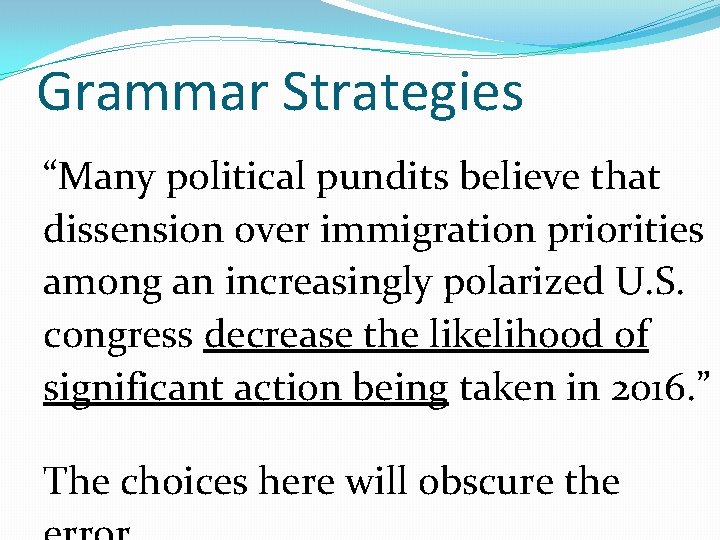 Grammar Strategies “Many political pundits believe that dissension over immigration priorities among an increasingly