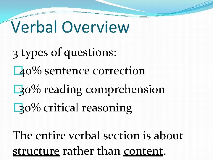 Verbal Overview 3 types of questions: � 40% sentence correction � 30% reading comprehension