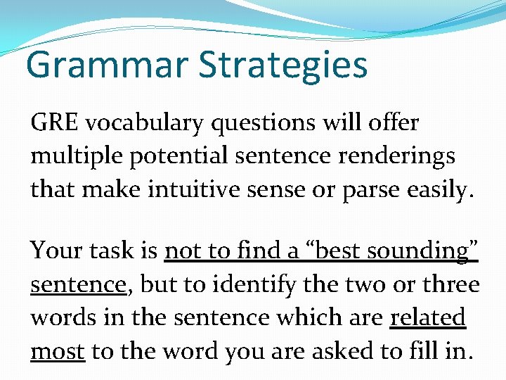 Grammar Strategies GRE vocabulary questions will offer multiple potential sentence renderings that make intuitive