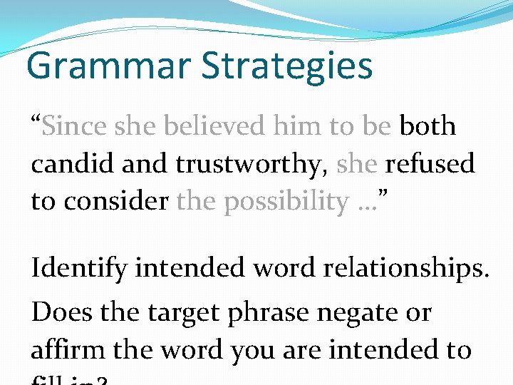 Grammar Strategies “Since she believed him to be both candid and trustworthy, she refused