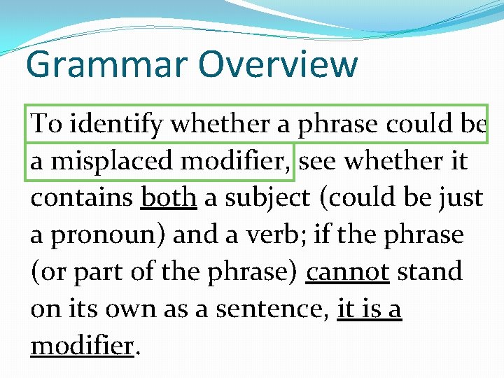 Grammar Overview To identify whether a phrase could be a misplaced modifier, see whether