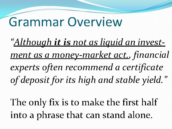 Grammar Overview “Although it is not as liquid an investment as a money-market act.