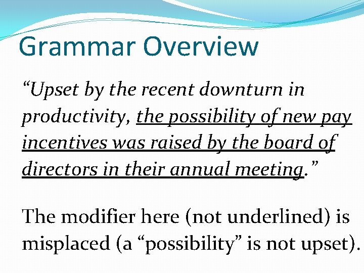 Grammar Overview “Upset by the recent downturn in productivity, the possibility of new pay