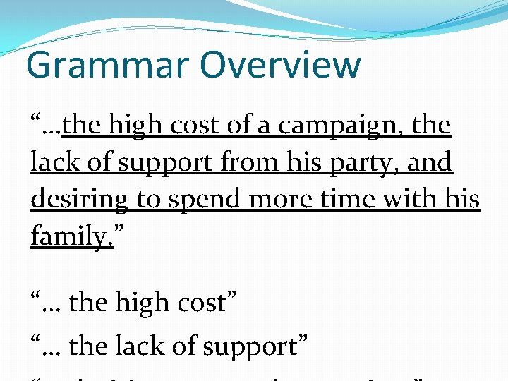 Grammar Overview “…the high cost of a campaign, the lack of support from his