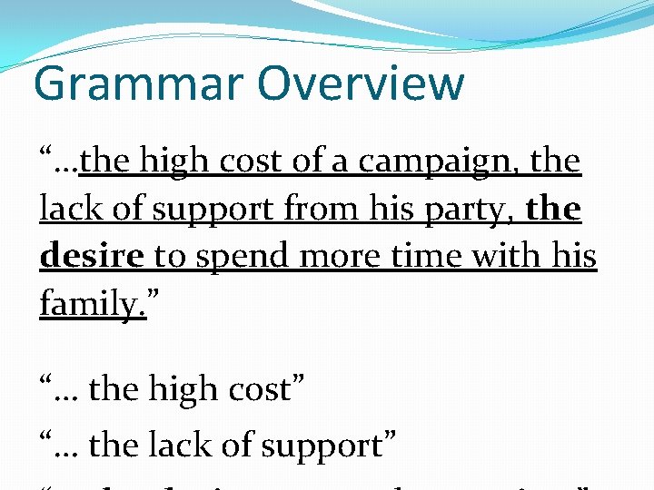 Grammar Overview “…the high cost of a campaign, the lack of support from his
