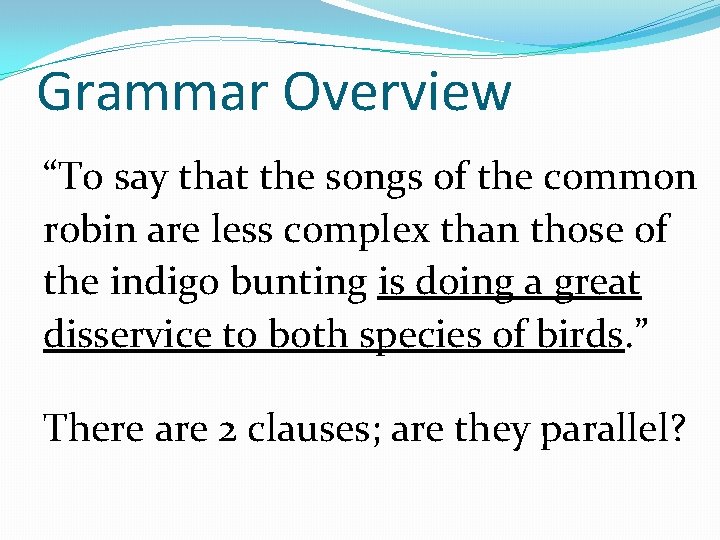 Grammar Overview “To say that the songs of the common robin are less complex