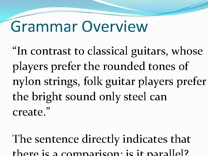 Grammar Overview “In contrast to classical guitars, whose players prefer the rounded tones of