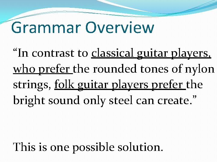 Grammar Overview “In contrast to classical guitar players, who prefer the rounded tones of