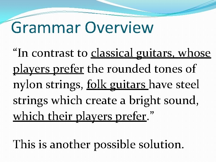 Grammar Overview “In contrast to classical guitars, whose players prefer the rounded tones of