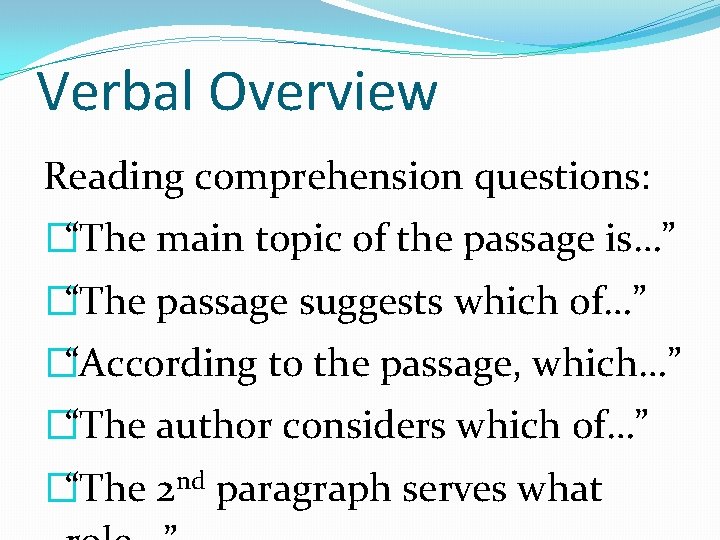 Verbal Overview Reading comprehension questions: �“The main topic of the passage is…” �“The passage