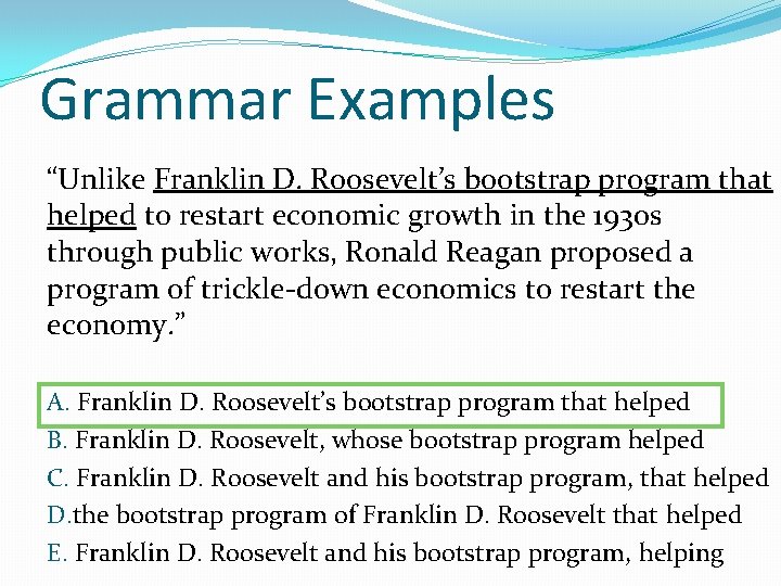 Grammar Examples “Unlike Franklin D. Roosevelt’s bootstrap program that helped to restart economic growth