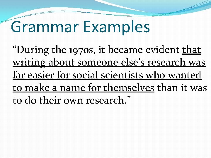 Grammar Examples “During the 1970 s, it became evident that writing about someone else’s