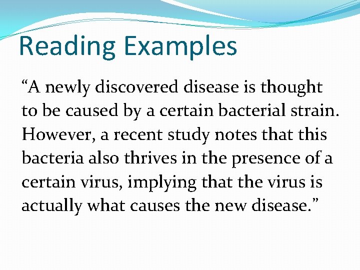 Reading Examples “A newly discovered disease is thought to be caused by a certain
