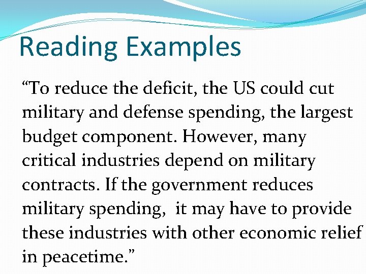 Reading Examples “To reduce the deficit, the US could cut military and defense spending,