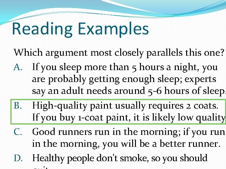 Reading Examples Which argument most closely parallels this one? A. If you sleep more