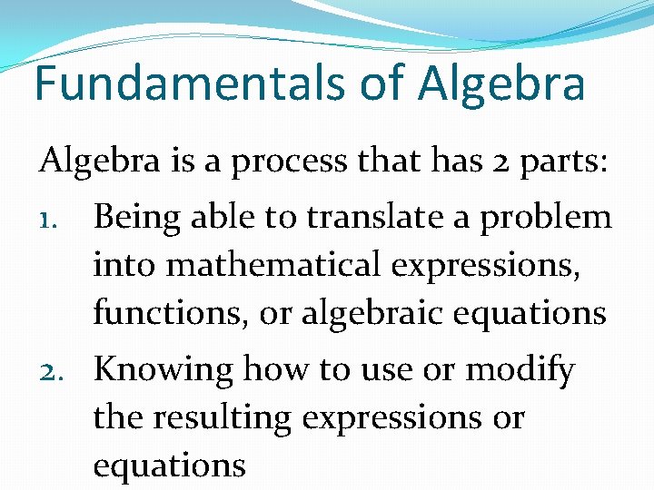 Fundamentals of Algebra is a process that has 2 parts: 1. Being able to