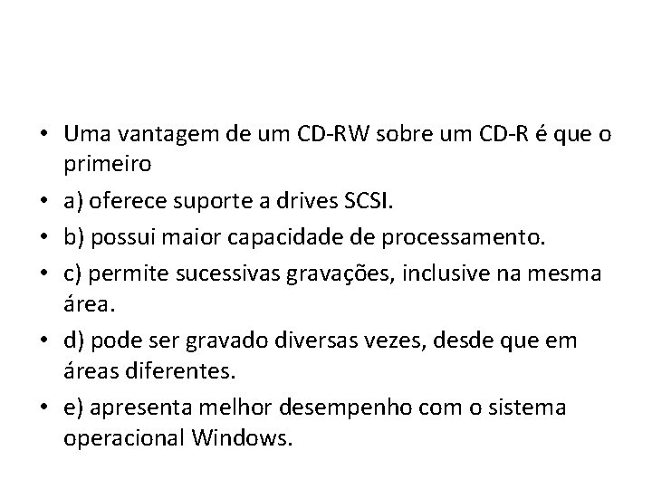  • Uma vantagem de um CD-RW sobre um CD-R é que o primeiro