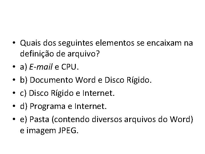  • Quais dos seguintes elementos se encaixam na definição de arquivo? • a)