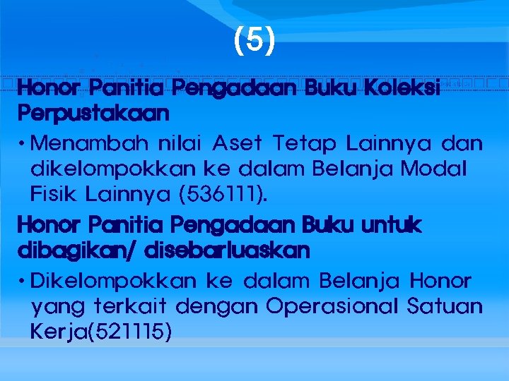 (5) Honor Panitia Pengadaan Buku Koleksi Perpustakaan • Menambah nilai Aset Tetap Lainnya dan