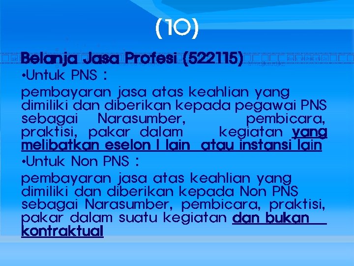 (10) Belanja Jasa Profesi (522115) • Untuk PNS : pembayaran jasa atas keahlian yang