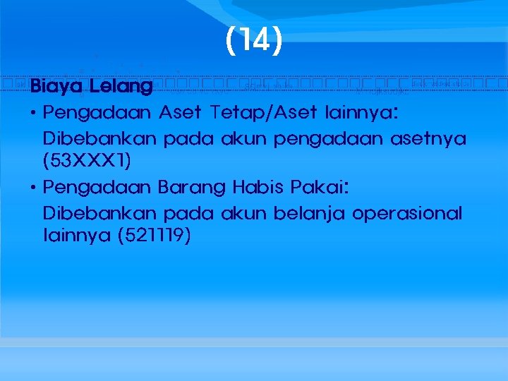 (14) Biaya Lelang • Pengadaan Aset Tetap/Aset lainnya: Dibebankan pada akun pengadaan asetnya (53