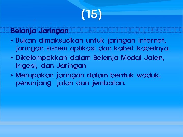 (15) Belanja Jaringan • Bukan dimaksudkan untuk jaringan internet, jaringan sistem aplikasi dan kabel-kabelnya