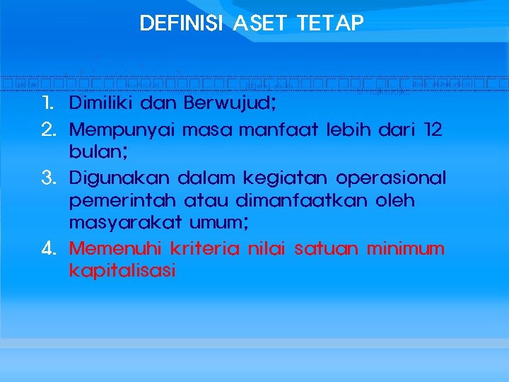 DEFINISI ASET TETAP 1. Dimiliki dan Berwujud; 2. Mempunyai masa manfaat lebih dari 12