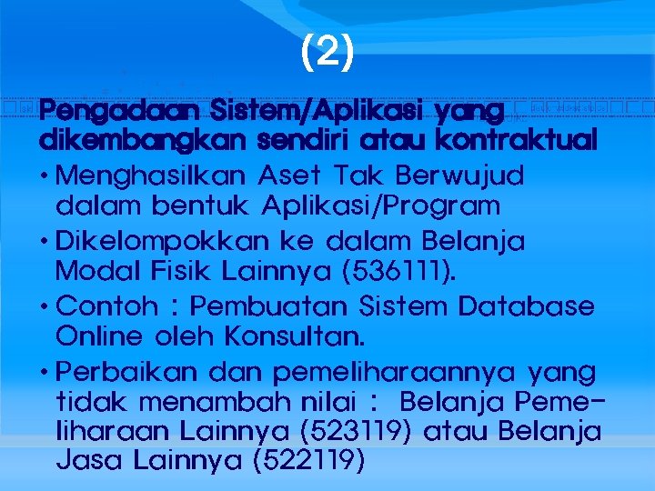 (2) Pengadaan Sistem/Aplikasi yang dikembangkan sendiri atau kontraktual • Menghasilkan Aset Tak Berwujud dalam