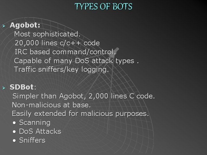 TYPES OF BOTS Ø Ø Agobot: Most sophisticated. 20, 000 lines c/c++ code IRC