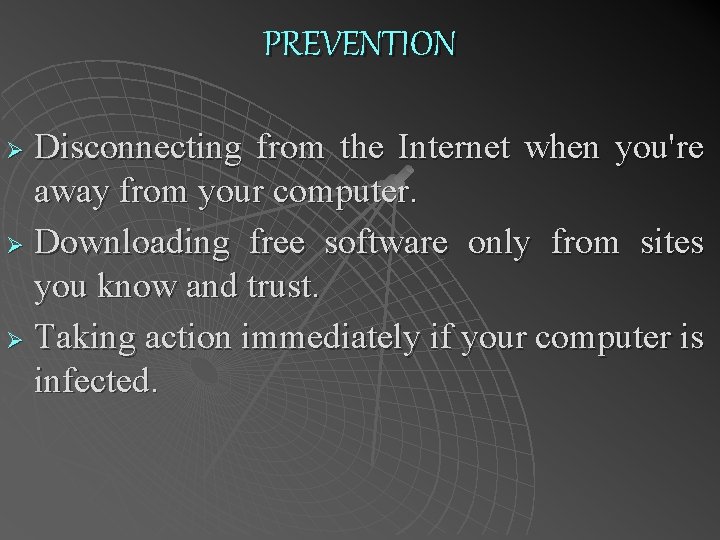 PREVENTION Disconnecting from the Internet when you're away from your computer. Ø Downloading free