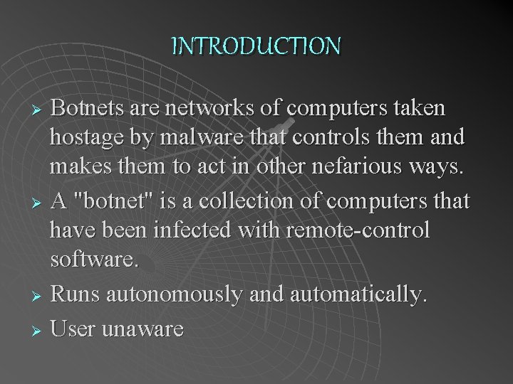 INTRODUCTION Botnets are networks of computers taken hostage by malware that controls them and