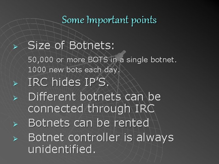 Some Important points Ø Size of Botnets: 50, 000 or more BOTS in a