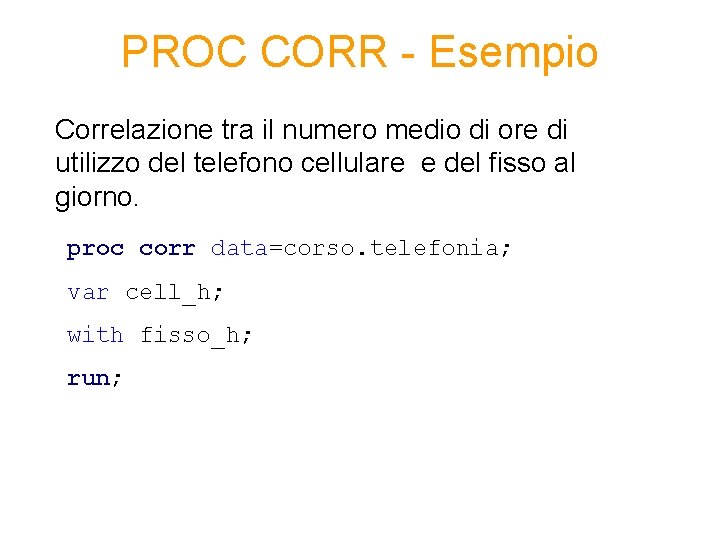 PROC CORR - Esempio Correlazione tra il numero medio di ore di utilizzo del