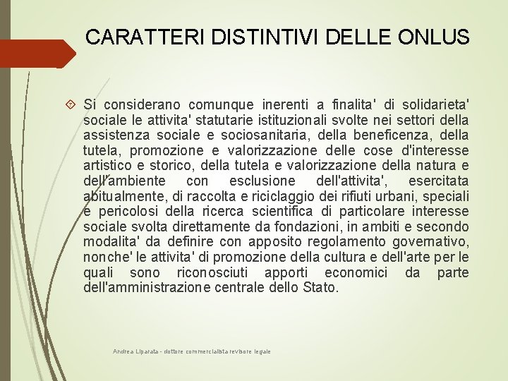 CARATTERI DISTINTIVI DELLE ONLUS Si considerano comunque inerenti a finalita' di solidarieta' sociale le