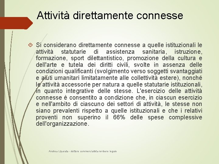 Attività direttamente connesse Si considerano direttamente connesse a quelle istituzionali le attività statutarie di