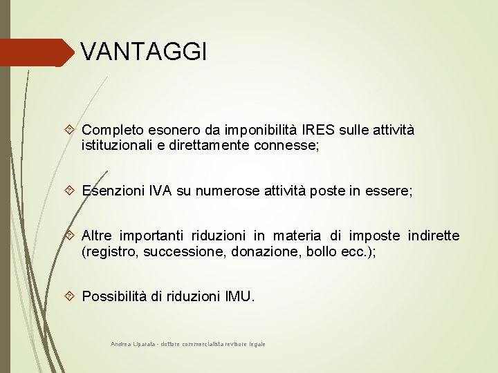 VANTAGGI Completo esonero da imponibilità IRES sulle attività istituzionali e direttamente connesse; Esenzioni IVA