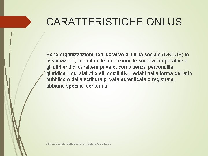 CARATTERISTICHE ONLUS Sono organizzazioni non lucrative di utilità sociale (ONLUS) le associazioni, i comitati,