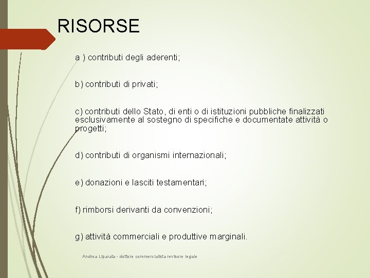 RISORSE a ) contributi degli aderenti; b) contributi di privati; c) contributi dello Stato,