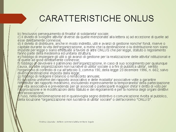 CARATTERISTICHE ONLUS b) l'esclusivo perseguimento di finalita' di solidarieta' sociale; c) il divieto di